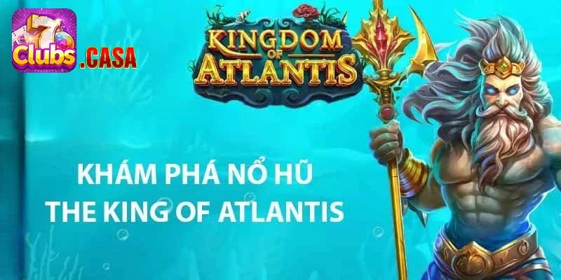 Hướng dẫn chơi chi tiết Nổ Hũ Atlantis 7Club